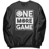 ONE MORE GAME Womens Unisex Port &amp; Co Crewneck Sweatshirt